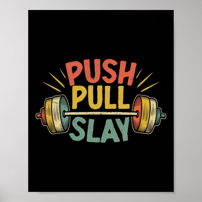 Push Pull Slay Weight Weightlifter Bodybuilding Bo Poster (Front)