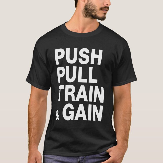 PUSH PULL TRAIN & GAIN Lifting Workout T-Shirt (Front)