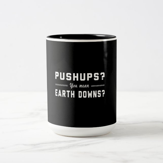 Push Ups? You Mean Earth Downs? Two-Tone Coffee Mug (Center)