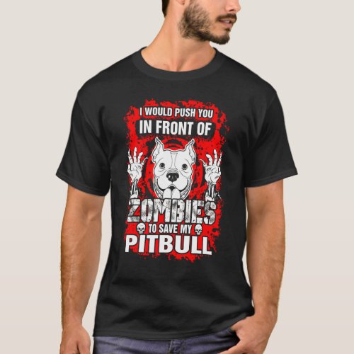 Push You Front Of Zombies To Save My Pitbull Dog T_Shirt