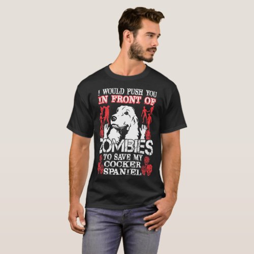 Push You In Front Of Zombies Save Cocker Spaniel T_Shirt