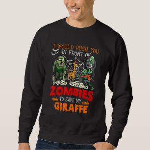 Push You In Front Of Zombies To Save My Giraffe Pr Sweatshirt