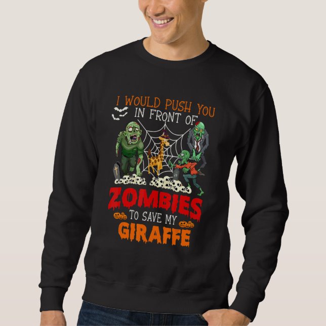 Push You In Front Of Zombies To Save My Giraffe Pr Sweatshirt (Front)