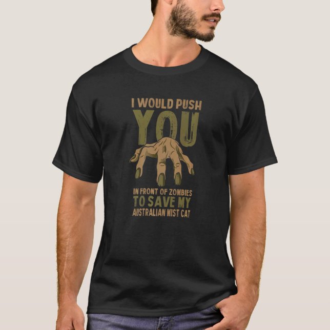 Push You In Zombies To Save My Australian Mist Cat T-Shirt (Front)