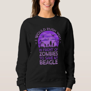 Push You In Zombies To Save My Beagle Funny Dog Lo Sweatshirt
