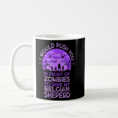 Push You In Zombies To Save My Belgian Sheperd Fun Coffee Mug