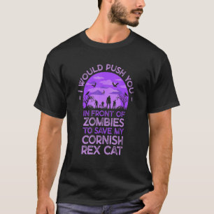 Push You In Zombies To Save My Cornish Rex Cat Fun T-Shirt