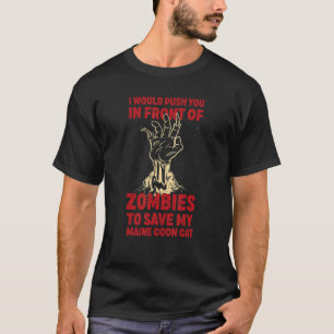Push You In Zombies To Save My Maine Coon Cat Funn T-Shirt