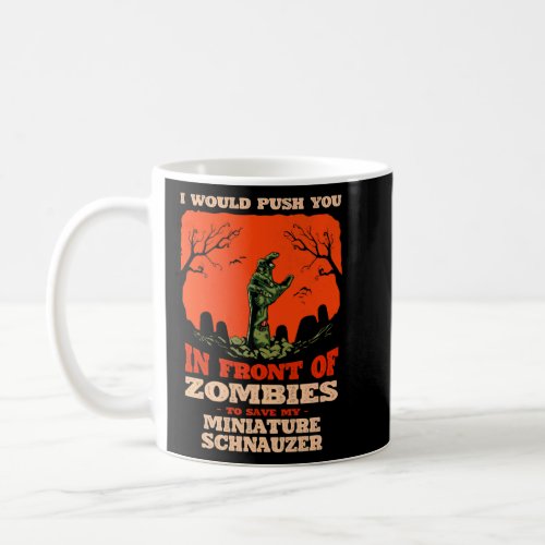 Push You In Zombies To Save My Miniature Schnauzer Coffee Mug