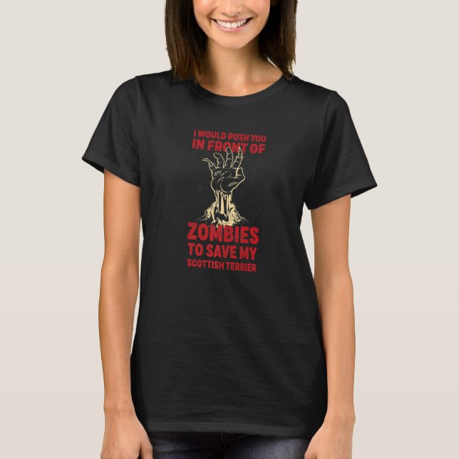 Push You In Zombies To Save My Scottish Terrier Fu T-Shirt (Front)