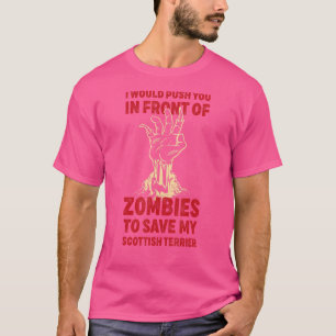 Push You In Zombies To Save My Scottish Terrier Fu T-Shirt