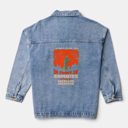 Push You In Zombies To Save My Shetland Sheepdog D Denim Jacket