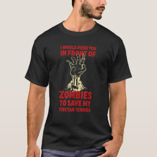 Push You In Zombies To Save My Tibetan Terrier Fun T-Shirt