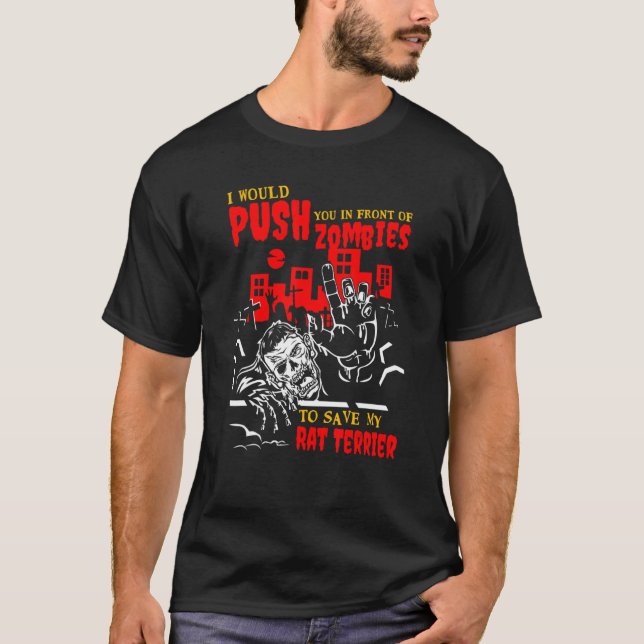 Push You in Zombies to Save Rat Terrier Funny Dog  T-Shirt (Front)