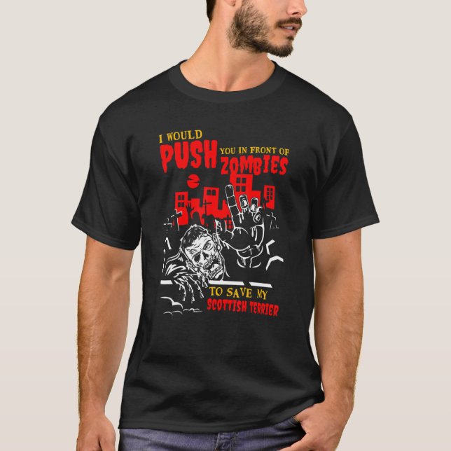 Push You in Zombies to Save Scottish Terrier Funny T-Shirt (Front)