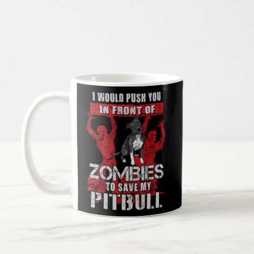 Push You To Zombies To Save My Black Pitbull Dog Coffee Mug
