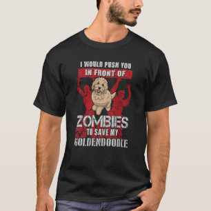 Push You To Zombies To Save My Goldendoodle Dog T-Shirt