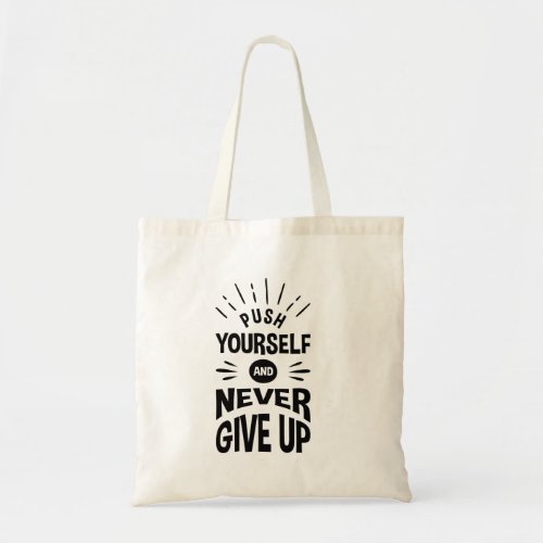 Push yourself and never give up tote bag