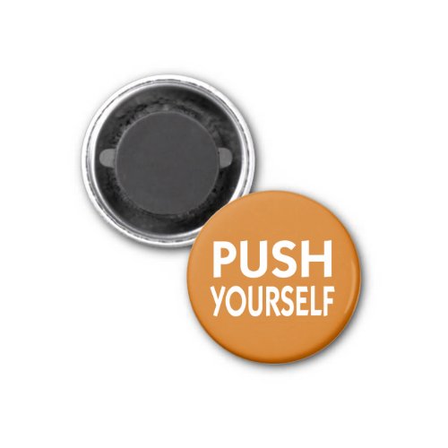 Push Yourself motivational slogan Magnet