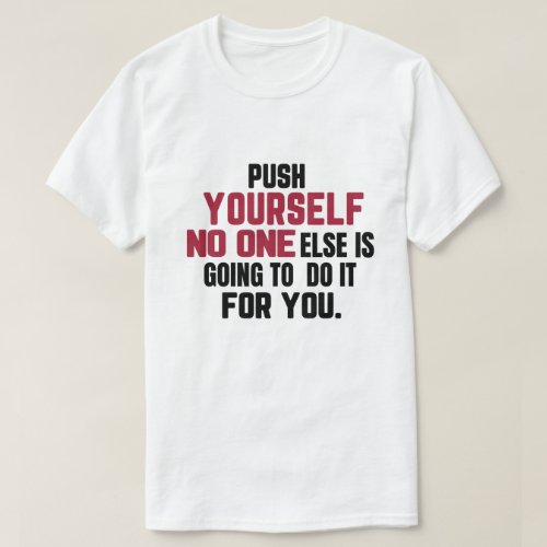 Push yourself _ self improvement T_Shirt