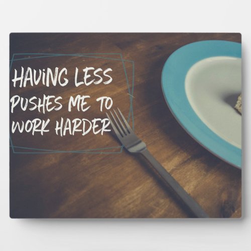 Pushes Me To Work Harder Plaque