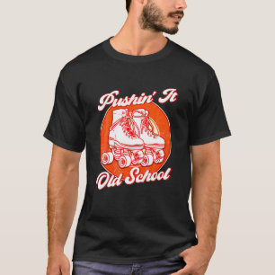 Pushin' It Old School Roller Skates T-Shirt