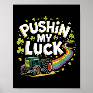 Pushin My Luck Tractor Clover St Patricks Day Fun  Poster