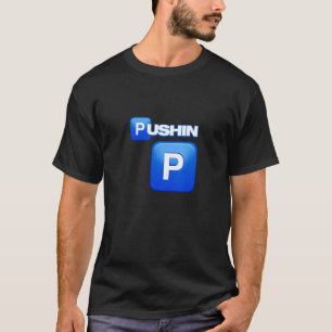 Pushin P, Pushin P shirt, That's P, That ain't P, T-Shirt