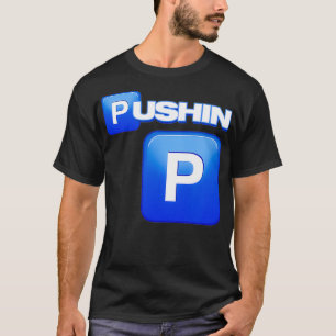 Pushin P, Pushin P shirt, That's P, That ain't P,  T-Shirt
