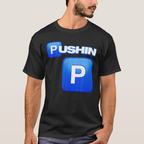 Pushin P Pushin P  Thats P That Aint P Pimp T_Shirt