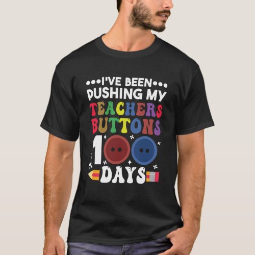 Pushing My Teachers Buttons 100 Days Teacher Stude T_Shirt
