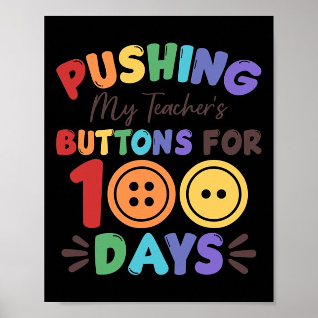 Pushing My Teacher's Buttons For 100 Days 100 Days Poster (Front)