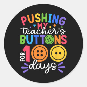 Pushing My Teacher's Buttons For 100 Days Of Schoo Classic Round Sticker