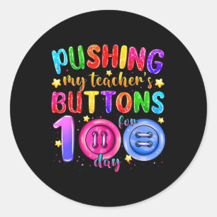 Pushing My Teacher's Buttons For 100 Days Of Schoo Classic Round Sticker