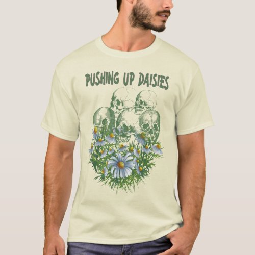 Pushing up daisies flowers and skulls grave T_Shirt