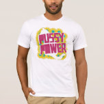 Pussy Power. Cat Power. Girl Power. T-Shirt