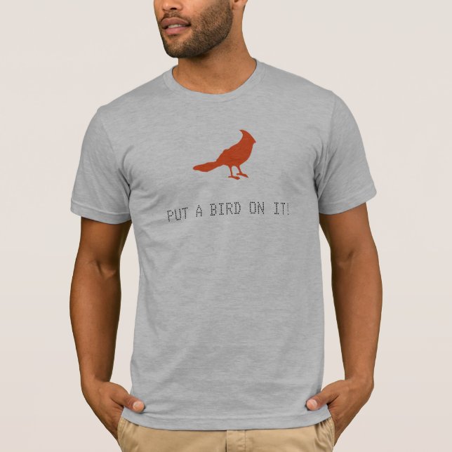 Put a bird on it! T-Shirt (Front)