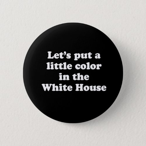 PUT A LITTLE COLOR IN THE WHITE HOUSE PINBACK BUTTON
