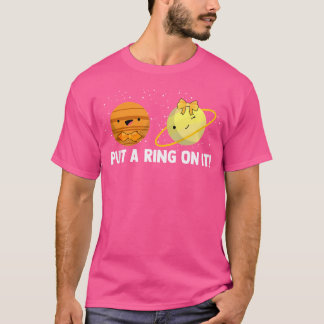Put A Ring On It Planet Loves Spaces Science Astro T-Shirt