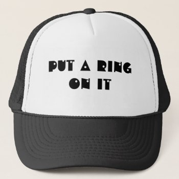 Put A Ring On It Trucker Hat by dizziewizzie1 at Zazzle
