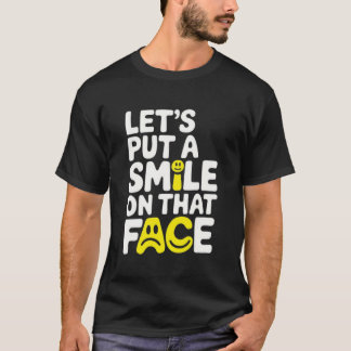 Put a smile on that face T-Shirt