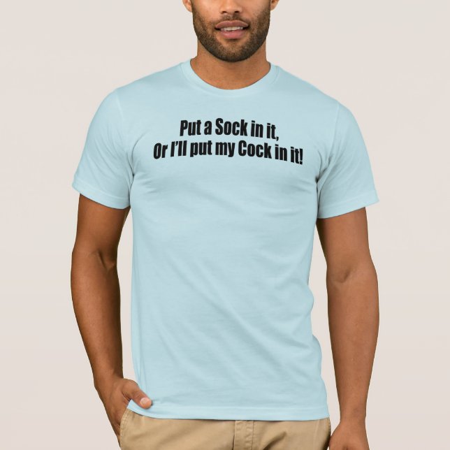 Put a Sock in it! T-Shirt (Front)