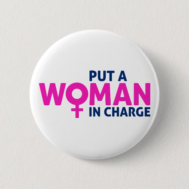 Put a Woman in Charge - Female President Button (Front)