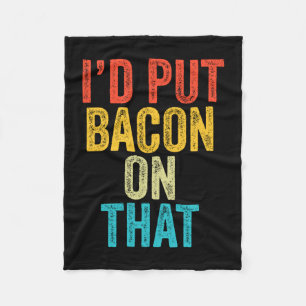 Put bacon on that funny bacon lover bbq smoker fleece blanket