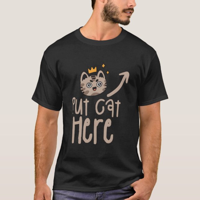 Put Cat Here Cats Animal T-Shirt (Front)