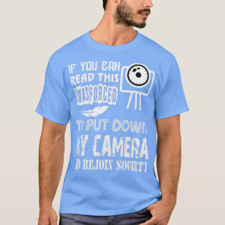 Put Down My Camera And Rejoin Society  T-Shirt