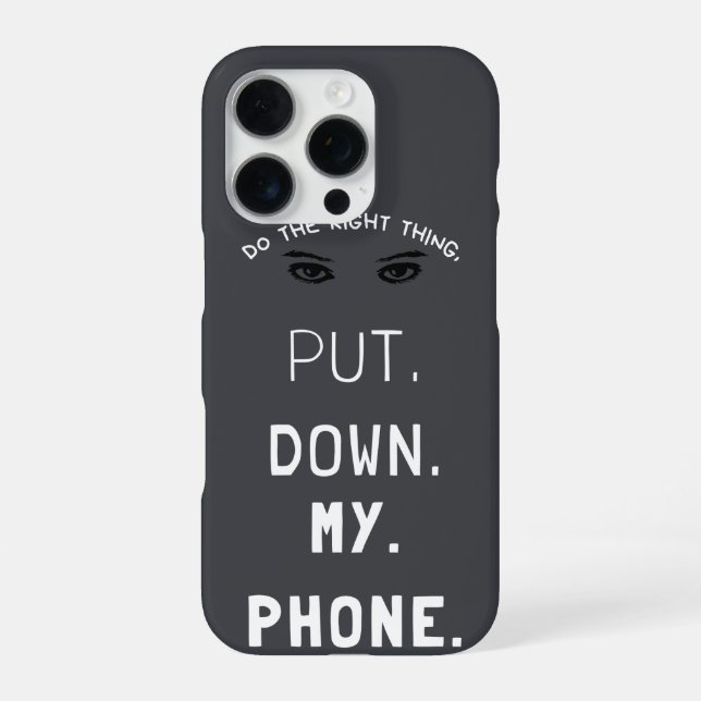 'Put Down My Phone' Humorous Typography iPhone 16  Case (Back)