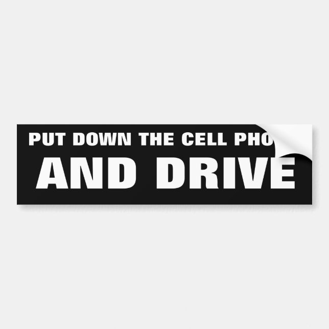 PUT DOWN THE CELL PHONE AND DRIVE BUMPER STICKER (Front)