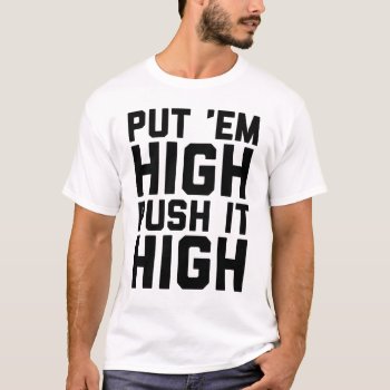 Put 'em High Push It High T-shirt by OniTees at Zazzle