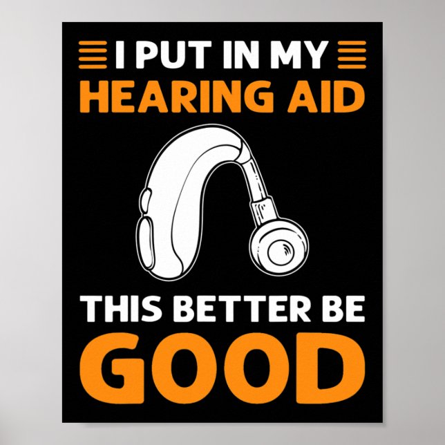 Put In My Hearing Aid. This Better Be Good. Deaf P Poster (Front)